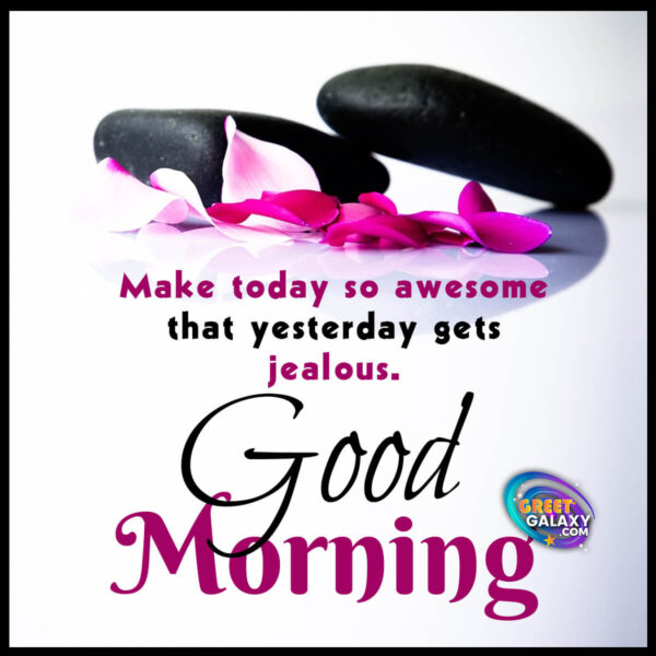 Make Today So Awesome Good Morning