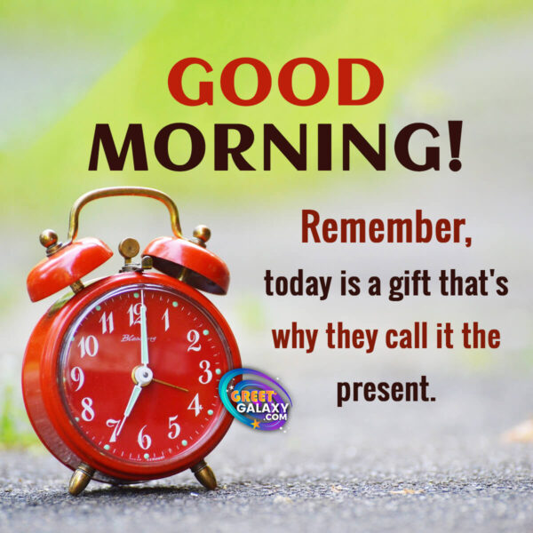 Today Is A Gift Good Morning